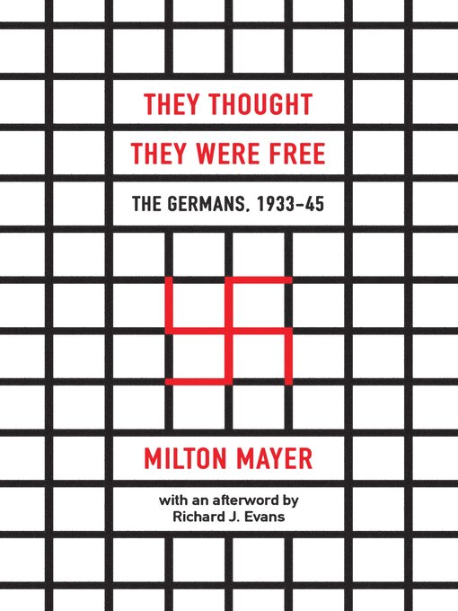 Title details for They Thought They Were Free: the Germans, 1933–45 by Milton Mayer - Wait list